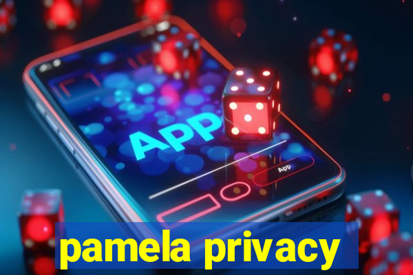 pamela privacy